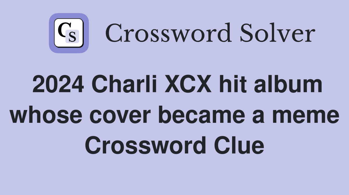 2024 Charli XCX hit album whose cover became a meme Crossword Clue Answers Crossword Solver